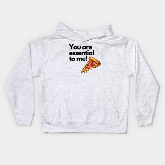 Pizza - You Are Essential to Me Kids Hoodie by ALBOYZ
